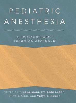 Pediatric Anesthesia: A Problem-Based Learning Approach (Anaesthesiology: A ...