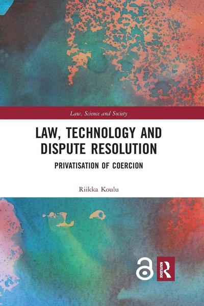 Law, Technology And Dispute Resolution The Privatisation Of Coercion Koulu Buch-image