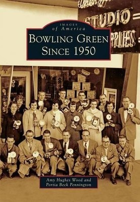 Amy Hughes Wood Portia Beck Pennington Bowling Green Since 1950 (Taschenbuch)