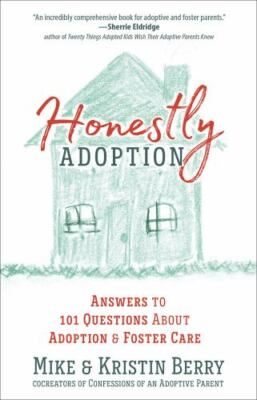 Honestly Adoption: Answers to 101 Questions About Adoption and Foster Care - Mik