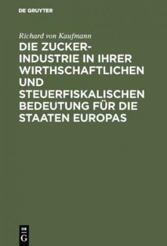 Thumbnail - Die Zucker-industrie In Ihrer Wirthschaftlichen Und Steuerfiskalischen