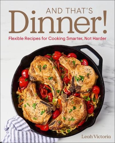 And That's Dinner! : Flexible Recipes For Cooking Smarter, Not Harder Leah Victoria - Image 6