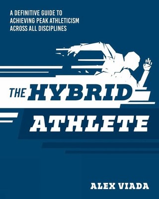 The Ultimate Hybrid Athlete: A Definitive Guide to Achieving Peak Athleticism Ac
