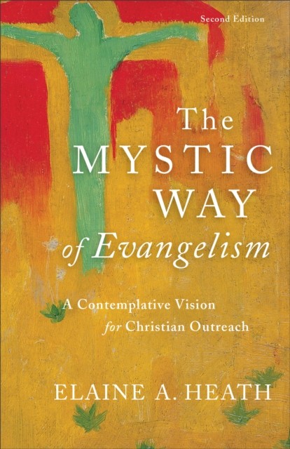 The Mystic Way of Evangelism  A Contemplative  by Elaine A. Heath PAPERBACK