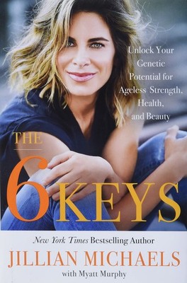 The 6 Keys: Unlock Your Genetic Potential for Ageless Strength, Health, and ...
