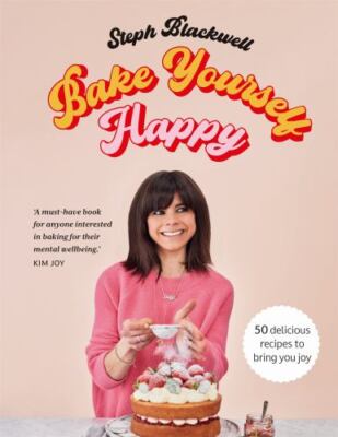 Bake Yourself Happy: Recipes for delicious bakes with a dollop of joy by Blackw