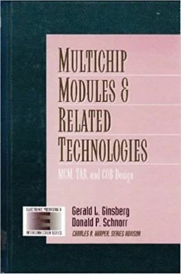 Multichip Modules and Related Technologies: McM, Tab, and Cob Design