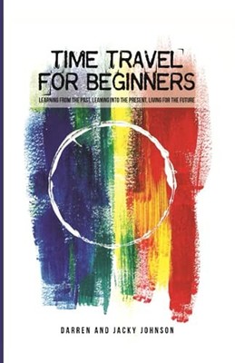 Time Travel For Beginners: Learning from the Past,... - Johnson, Darren and J...