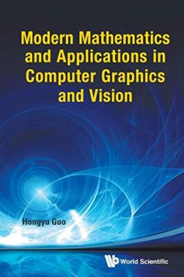 Modern Mathematics And Applications In Computer Graphics And Vision by Hongyu...
