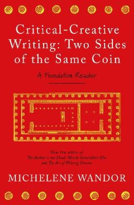 Critical-Creative Writing: Two Sides of the Same Coin: A Foundation Reader