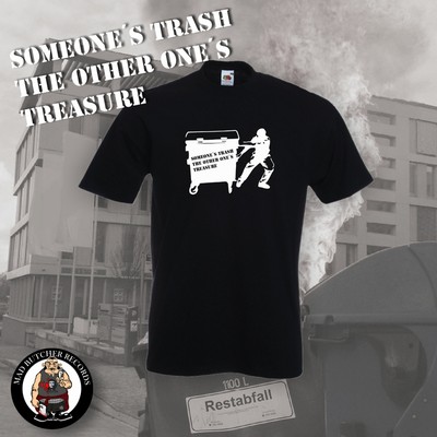 SOMEONE`S TRASH THE OTHER ONE´S TREASURE T-SHIRT (Größen S-5XL)