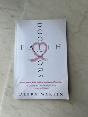 Doctors, Faith and Courage : How a Healer, Faith and Doctors Worked Together/...