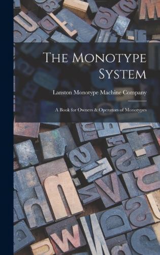 The Monotype System: A Book for Owners & Operators of Monotypes by Lanston Monot - Picture 1 of 1