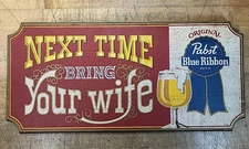 Pabst Blue Ribbon Wooden Sign “Next Time Bring Your Wife”  24x11  Nice! 