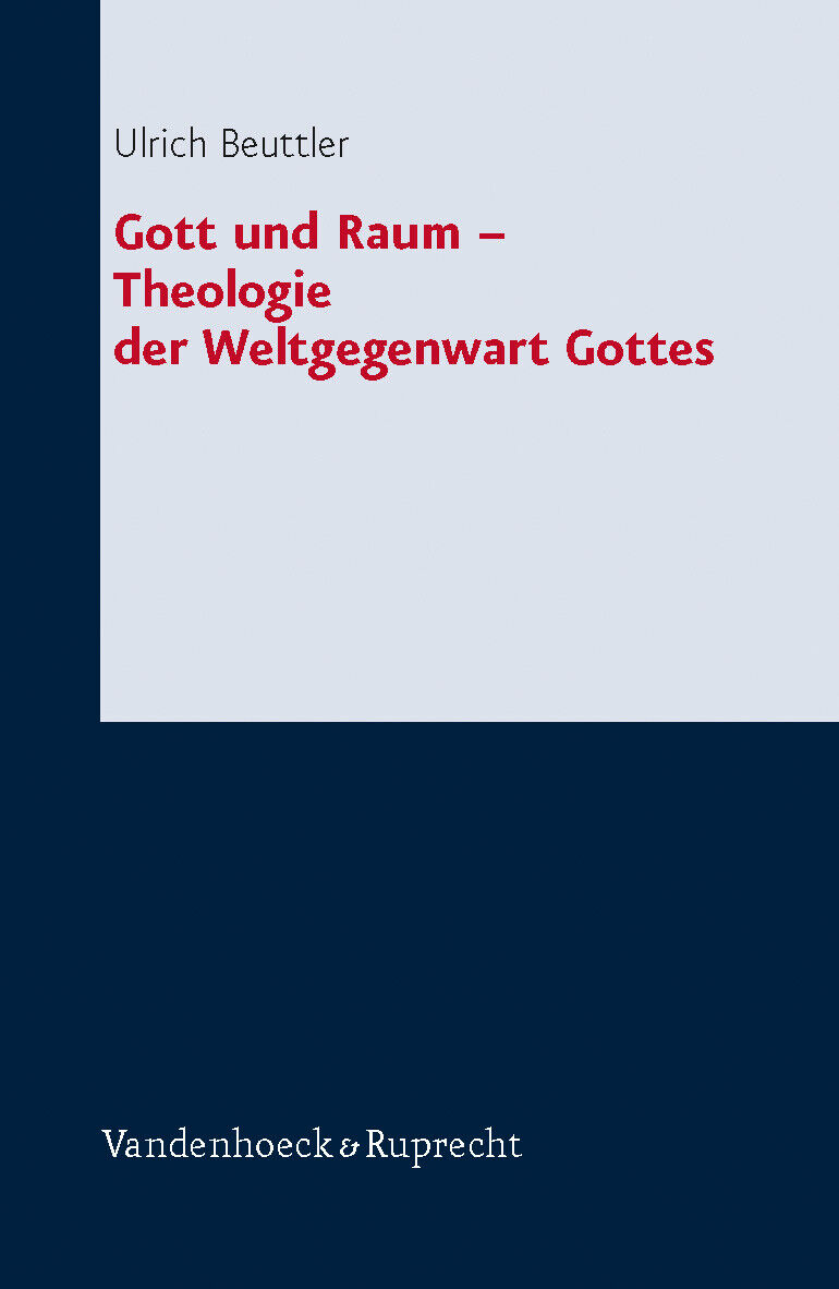 Ulrich Beuttler / Gott und Raum ? Theologie der Weltgegenwart Gottes - Ulrich Beuttler