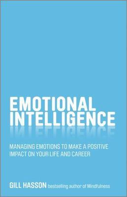 Emotional Intelligence: Managing Emotions to Make a Positive Impact on Your Life