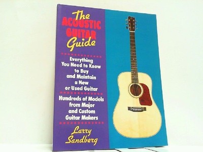 The Acoustic Guitar Guide. Everything You Need to Know to Buy and Maintain a New