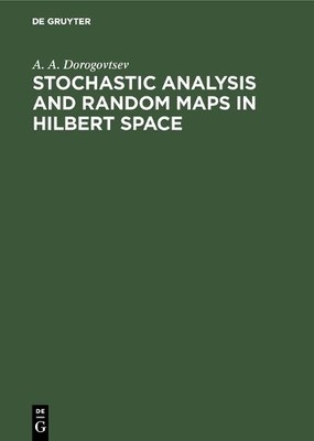 A. A. Dorogovtse Stochastic Analysis and Random Maps in Hilbert Spac (Hardback)