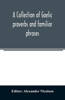 Alexander Nicolson | A Collection Of Gaelic Proverbs And Familiar Phrases | Buch