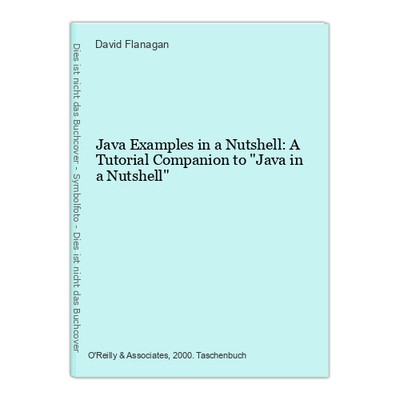 Java Examples in a Nutshell: A Tutorial Companion to ''Java in a Nutshell'' Flanag