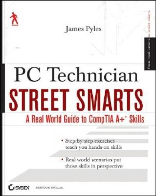 PC Technician Street Smarts: A Real World Guide to CompTIA A Skills - GOOD