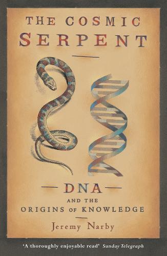 Cosmic Serpent: DNA and the Origins of Knowledge, Jeremy Narby, New