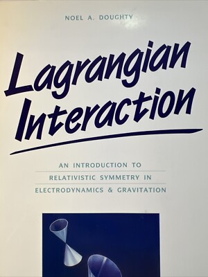 Lagrangian Interaction: An Intro To Relativistic Symmetry by N. Doughty - B7