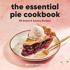 The Essential Pie Cookbook: 50 Sweet & Savory Recipes by Saura Kline (paperback)