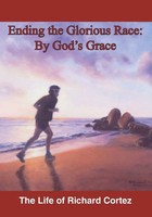 Richard Cortez | Ending The Glorious Race By God's Grace | Taschenbuch (2016)