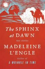 The Sphinx at Dawn: Two Stories by L'Engle, Madeleine