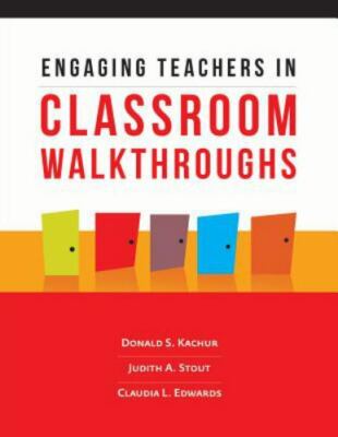 Engaging Teachers in Classroom Walkthroughs by Judith A. Stout, Donald S. Kachur