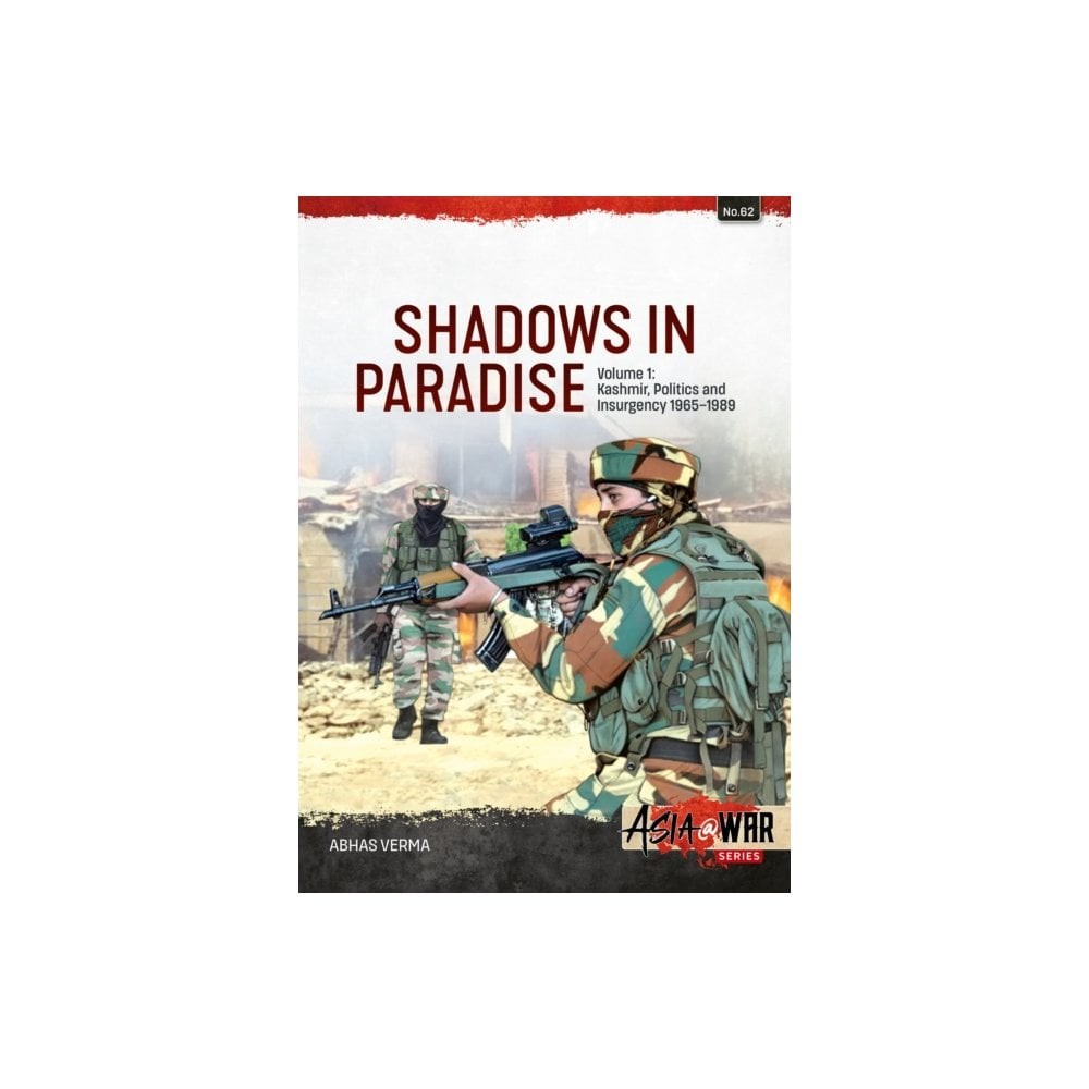 Asia@War 62: Shadows in Paradise Vol.1 Kashmir Politics and Insurgency 1965-89