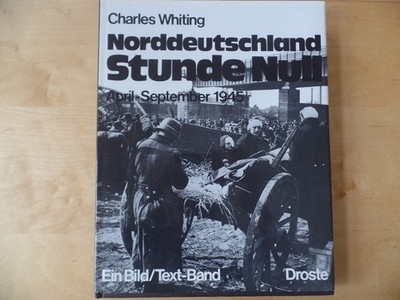 Norddeutschland Stunde Null : April - September 1945 ; ein Bild/Text-Band Unter 