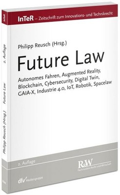 Future Law: Autonomes Fahren, Augmented Reality, Blockchain, Cybersecurity,