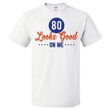 80th Birthday Gift For 80 Year Old Looks Good On Me T Shirt