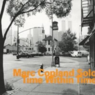 MARC COPLAND: TIME WITHIN TIME - CD