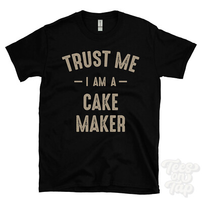 TRUST ME I AM A CAKE MAKER T-SHIRT best funny awesome gift