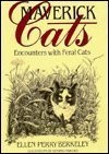 MAVERICK CATS: ENCOUNTERS WITH FERAL CATS By Ellen Perry Berkeley **Excellent**