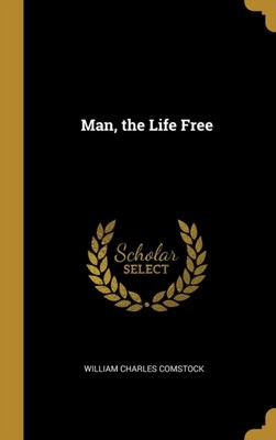 Comstock - Man the Life Free - New hardback or cased book - X555z