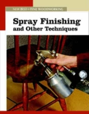 Spray Finishing and Other Techniques : The New Best of Fine Woodw