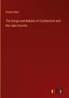 Sindey Gilpin | The Songs And Ballads Of Cumberland And The Lake Country | Buch