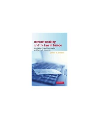 Internet Banking and the Law in Europe: Regulation, Financial Integration and El