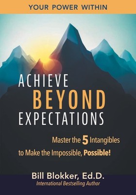 Achieve Beyond Expectations: Master the 5 Intangibles to Make the Impossible...