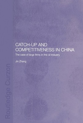 Catch-Up and Competitiveness in China: The Case of Large Firms in the Oil Indust