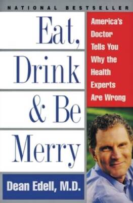 Eat, Drink, & Be Merry: America's Doctor Tells You Why the Health Experts - GOOD