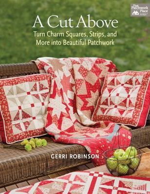 A Cut Above: Turn Charm Squares, Strips, and More into Beautiful Patchwork by
