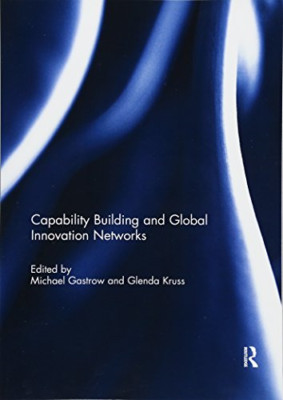 Capability Building and Global Innovation Networks -  NEW Michael Gastrow 2018