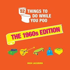 52 Things to Do While You Poo: The 1960s Edition By Hugh Jassbur