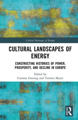 Cultural Landscapes of Energy: Constructing Histories of Power, Prosperity, and 