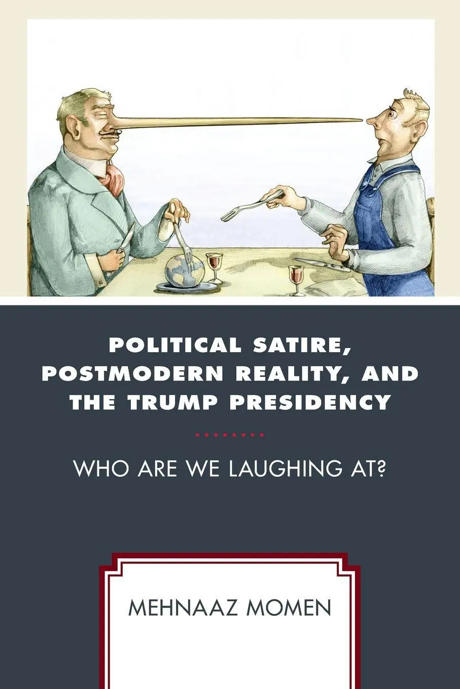 Political Satire, Postmodern Reality, and the Trump Presidency Mehnaaz Momen - Mehnaaz Momen